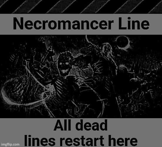 Necromancer Line | image tagged in necromancer line | made w/ Imgflip meme maker