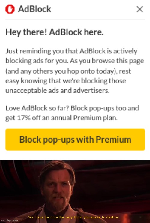 L Adblock | image tagged in you have become the very thing you swore to destroy,adblock,advertisement,l,pop-up | made w/ Imgflip meme maker