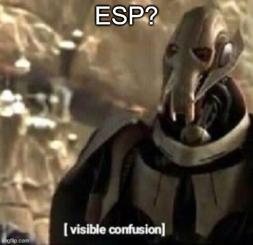 Grievous visible confusion | ESP? | image tagged in grievous visible confusion | made w/ Imgflip meme maker