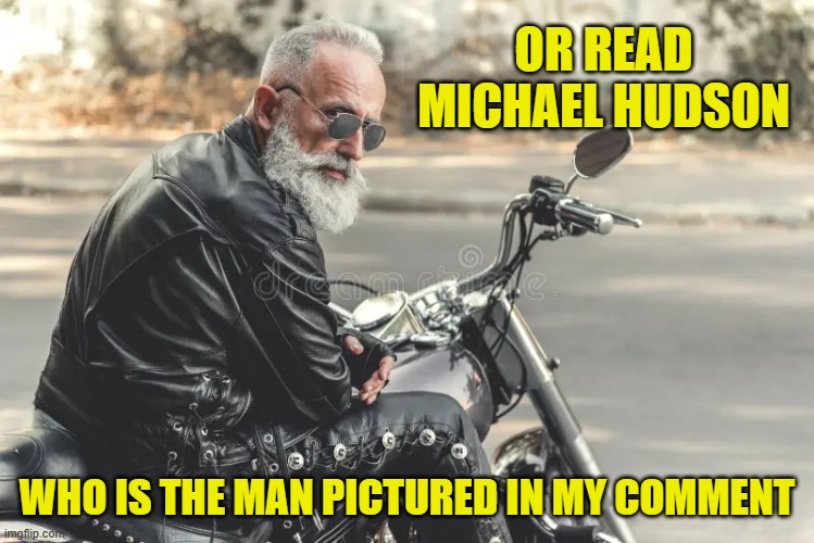 OR READ MICHAEL HUDSON WHO IS THE MAN PICTURED IN MY COMMENT | made w/ Imgflip meme maker