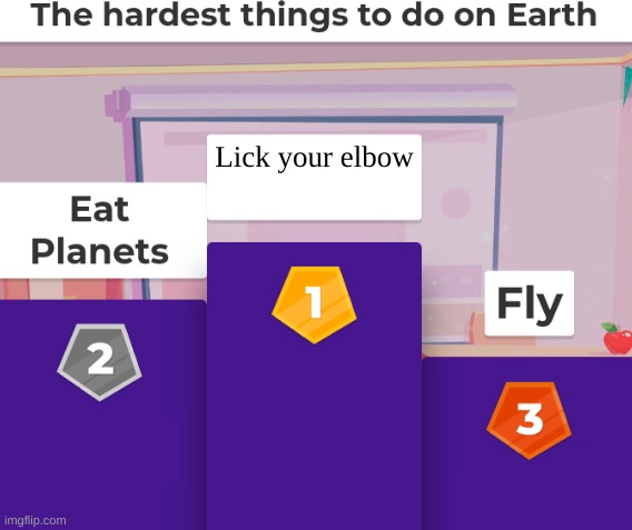 Hardest Things to do on Earth | Lick your elbow | image tagged in hardest things to do on earth | made w/ Imgflip meme maker
