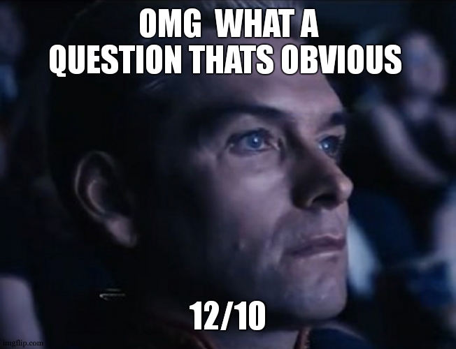 Homelander Reaction | OMG  WHAT A QUESTION THATS OBVIOUS 12/10 | image tagged in homelander reaction | made w/ Imgflip meme maker