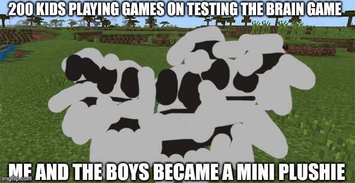 Mini plushie on roblox(the original price is 56 but isn't limited) | 200 KIDS PLAYING GAMES ON TESTING THE BRAIN GAME; ME AND THE BOYS BECAME A MINI PLUSHIE | image tagged in me and the boys,mini io | made w/ Imgflip meme maker