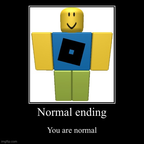Normal Ending | Normal ending | You are normal | image tagged in funny,demotivationals | made w/ Imgflip demotivational maker