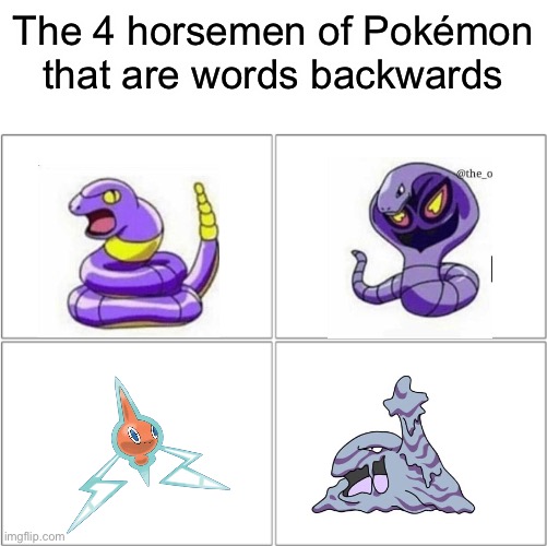 . | The 4 horsemen of Pokémon that are words backwards | image tagged in the 4 horsemen of | made w/ Imgflip meme maker