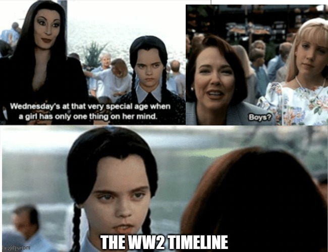 Wednesday Addams at that age | THE WW2 TIMELINE | image tagged in wednesday addams at that age | made w/ Imgflip meme maker