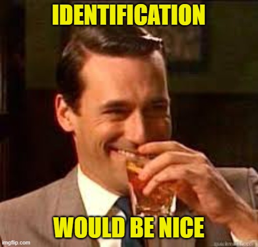 madmen | IDENTIFICATION WOULD BE NICE | image tagged in madmen | made w/ Imgflip meme maker
