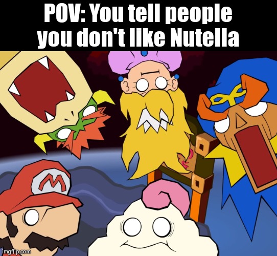 If it's because of Allergy, understandable. But if not, Nutella Lover will probably not like it... | POV: You tell people you don't like Nutella | image tagged in shocked face,nutella,pov,funny,memes | made w/ Imgflip meme maker