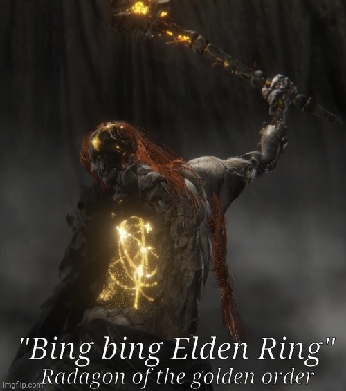 "Bing bing Elden Ring"; Radagon of the golden order | made w/ Imgflip meme maker