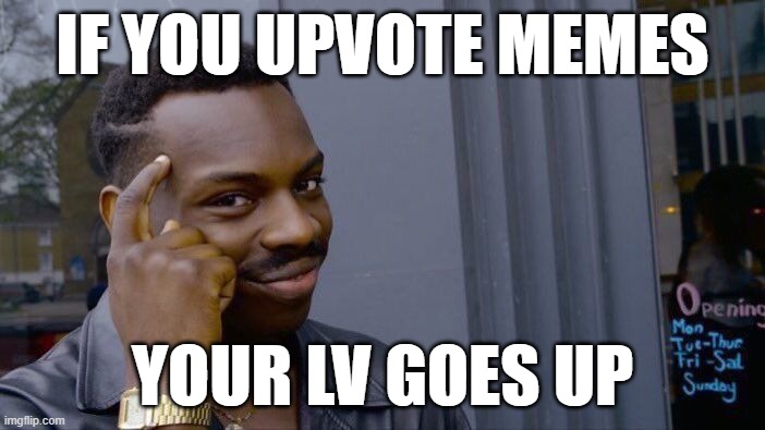Roll Safe Think About It | IF YOU UPVOTE MEMES; YOUR LV GOES UP | image tagged in memes,roll safe think about it | made w/ Imgflip meme maker