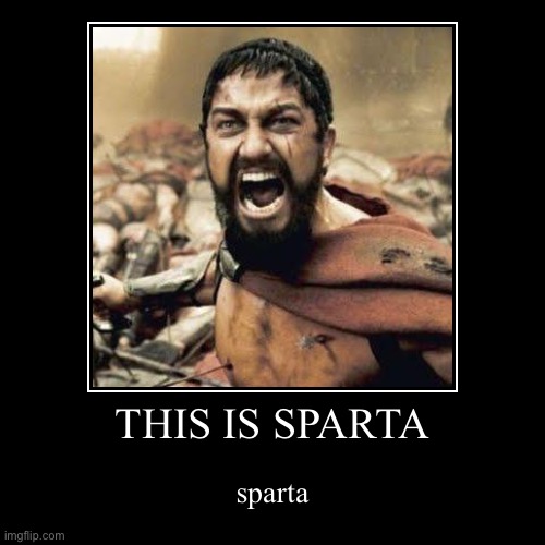THIS IS SPARTA | sparta | image tagged in funny,demotivationals | made w/ Imgflip demotivational maker