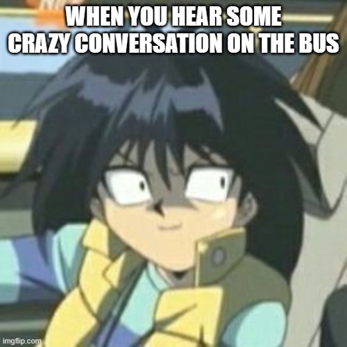 Meme inspired by Pinterest | WHEN YOU HEAR SOME CRAZY CONVERSATION ON THE BUS | image tagged in fun | made w/ Imgflip meme maker