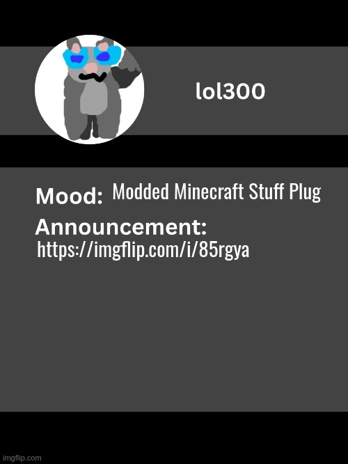 Lol300 announcement template v4 | Modded Minecraft Stuff Plug; https://imgflip.com/i/85rgya | image tagged in lol300 announcement template v4 thanks conehead | made w/ Imgflip meme maker