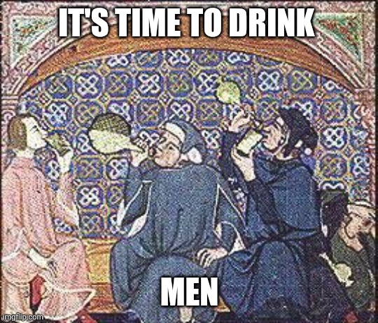 Tavern meme | IT'S TIME TO DRINK; MEN | image tagged in medieval | made w/ Imgflip meme maker