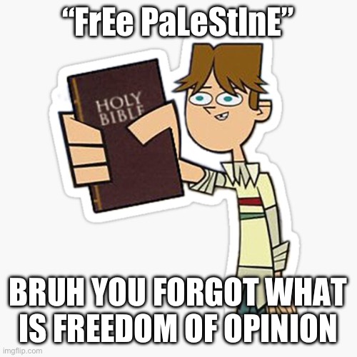 Take this | “FrEe PaLeStInE”; BRUH YOU FORGOT WHAT IS FREEDOM OF OPINIONS | image tagged in take this | made w/ Imgflip meme maker