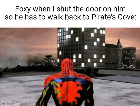 or run back idk | Foxy when I shut the door on him so he has to walk back to Pirate's Cove: | image tagged in sad spiderman walking,foxy,fnaf,fnaf 1 | made w/ Imgflip meme maker