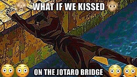 High Quality What if we kissed on the Jotaro bridge Blank Meme Template