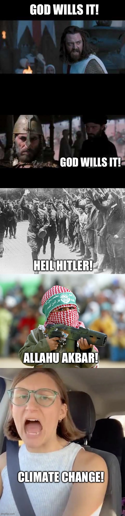 It’s not the will of God. It’s just your excuse to hurt people. | GOD WILLS IT! GOD WILLS IT! HEIL HITLER! ALLAHU AKBAR! CLIMATE CHANGE! | image tagged in politics,religion,climate change,terrorism,israel,stupid people | made w/ Imgflip meme maker