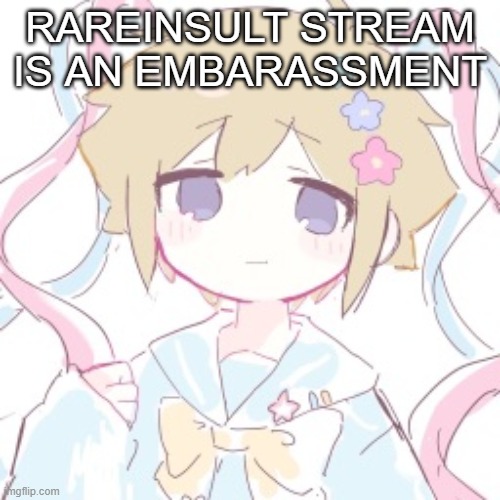 RAREINSULT STREAM IS AN EMBARASSMENT | image tagged in luckyguy17 basil nso alt template | made w/ Imgflip meme maker