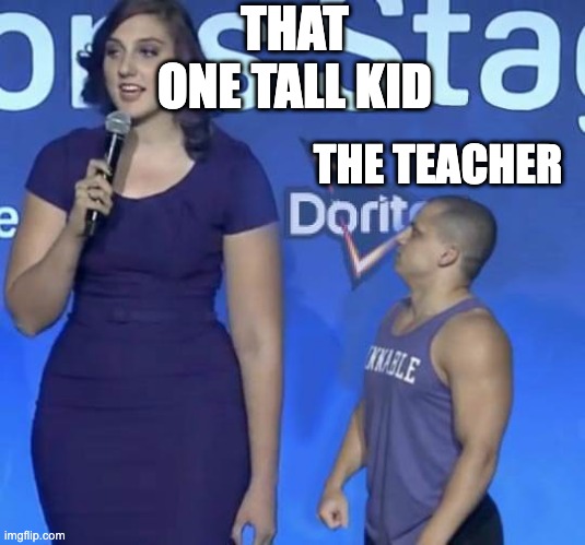 You dare look upon me. . . | THAT ONE TALL KID; THE TEACHER | image tagged in tyler1 meme,memes,funny memes,relatable memes,school meme | made w/ Imgflip meme maker