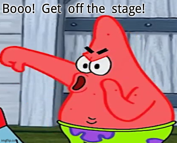 Booo!  Get  off the  stage! | made w/ Imgflip meme maker