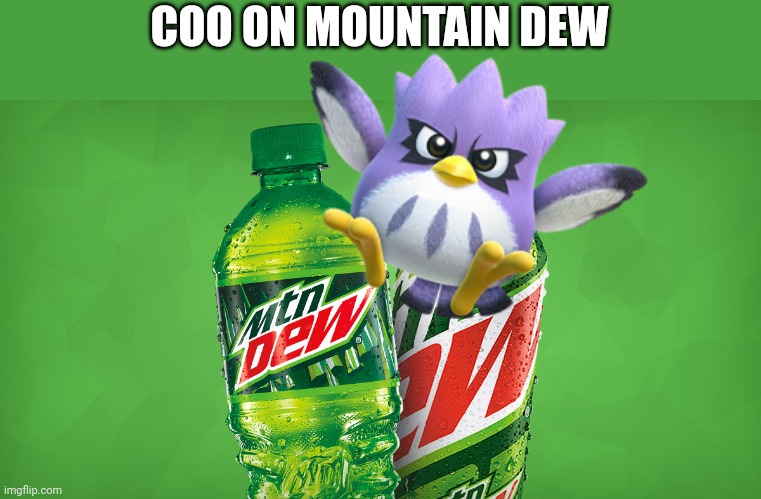 MOUNTAIN DEW | COO ON MOUNTAIN DEW | image tagged in mountain dew | made w/ Imgflip meme maker