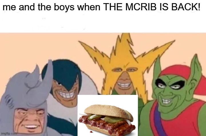 YEEEEEEAH BABYYYYYY! | me and the boys when THE MCRIB IS BACK! | image tagged in memes,me and the boys | made w/ Imgflip meme maker