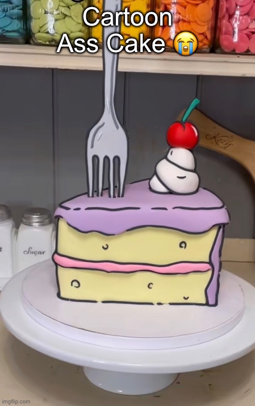 Cartoon Ass Cake 😭 | made w/ Imgflip meme maker