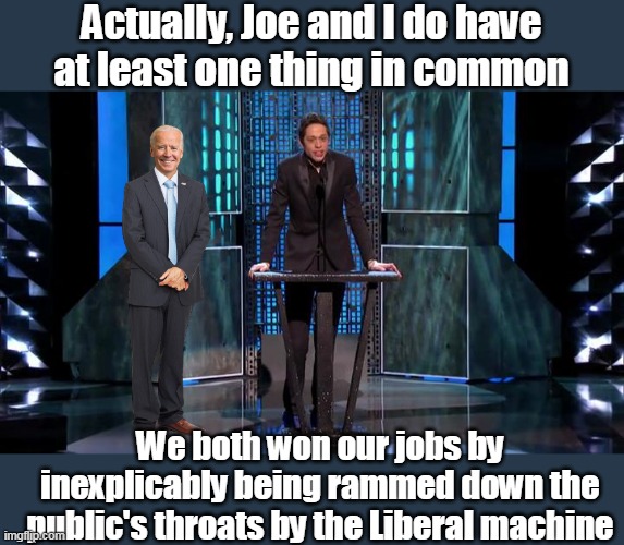 Pete Davidson (aka "who?") honors Joe Biden | Actually, Joe and I do have at least one thing in common; We both won our jobs by inexplicably being rammed down the public's throats by the Liberal machine | image tagged in davidson biden meme | made w/ Imgflip meme maker