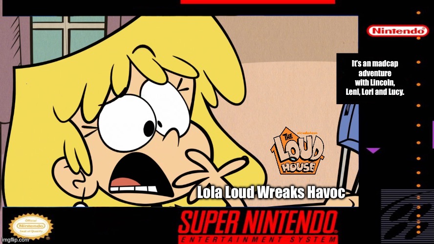 Lola Wreaks Havoc Super Nintendo Box Art | It’s an madcap adventure with Lincoln, Leni, Lori and Lucy. Lola Loud Wreaks Havoc | image tagged in nickelodeon,the loud house,lori loud,lincoln loud,video game,nintendo | made w/ Imgflip meme maker