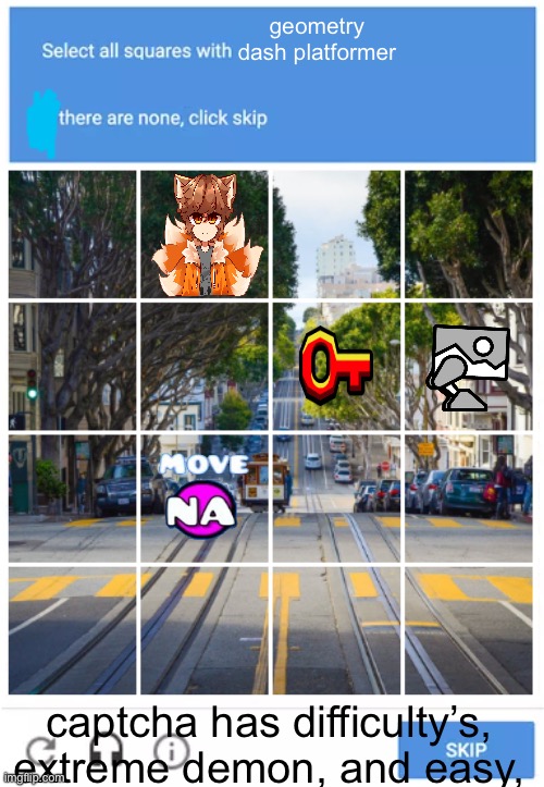 Gd + captcha meme | geometry dash platformer; captcha has difficulty’s, extreme demon, and easy, | image tagged in captcha meme | made w/ Imgflip meme maker