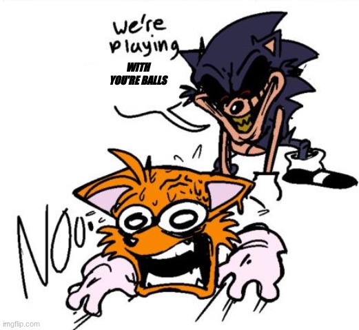 lord x sends tails to colored | WITH YOU'RE BALLS | image tagged in lord x sends tails to colored,balls,sonic the hedgehog | made w/ Imgflip meme maker