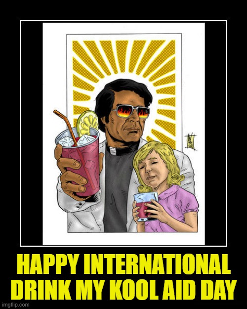 Noveber 18, 1978 | HAPPY INTERNATIONAL DRINK MY KOOL AID DAY | image tagged in jim jones | made w/ Imgflip meme maker