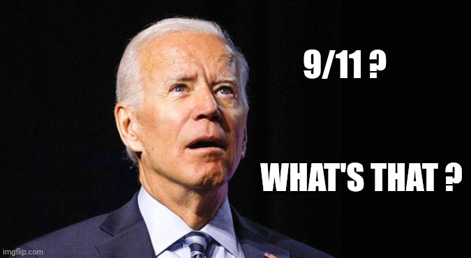 Confused joe biden | 9/11 ? WHAT'S THAT ? | image tagged in confused joe biden | made w/ Imgflip meme maker