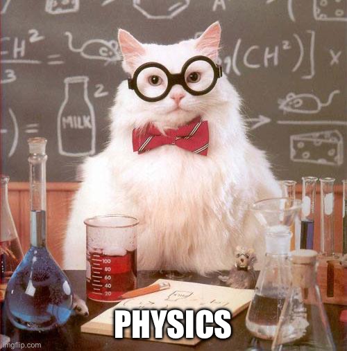 Science Cat | PHYSICS | image tagged in science cat | made w/ Imgflip meme maker