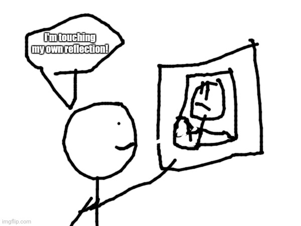Nargeild | I'm touching my own reflection! | made w/ Imgflip meme maker