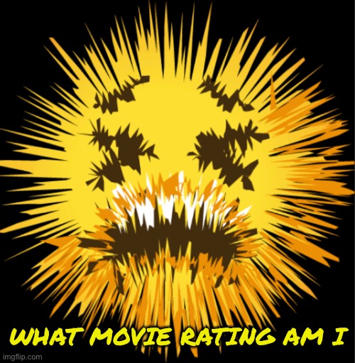 Bro is staticky! | WHAT MOVIE RATING AM I | image tagged in bro is staticky | made w/ Imgflip meme maker