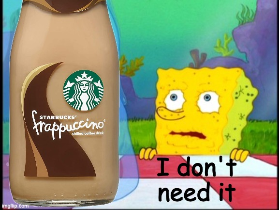 I don't need it | I don't need it | image tagged in i don't need it | made w/ Imgflip meme maker