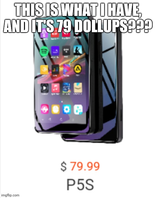 Rich parents uh! Uh! | THIS IS WHAT I HAVE, AND IT'S 79 DOLLUPS??? | made w/ Imgflip meme maker