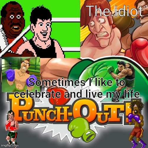 Punchout announcment temp | Sometimes I like to celebrate and live my life | image tagged in punchout announcment temp | made w/ Imgflip meme maker