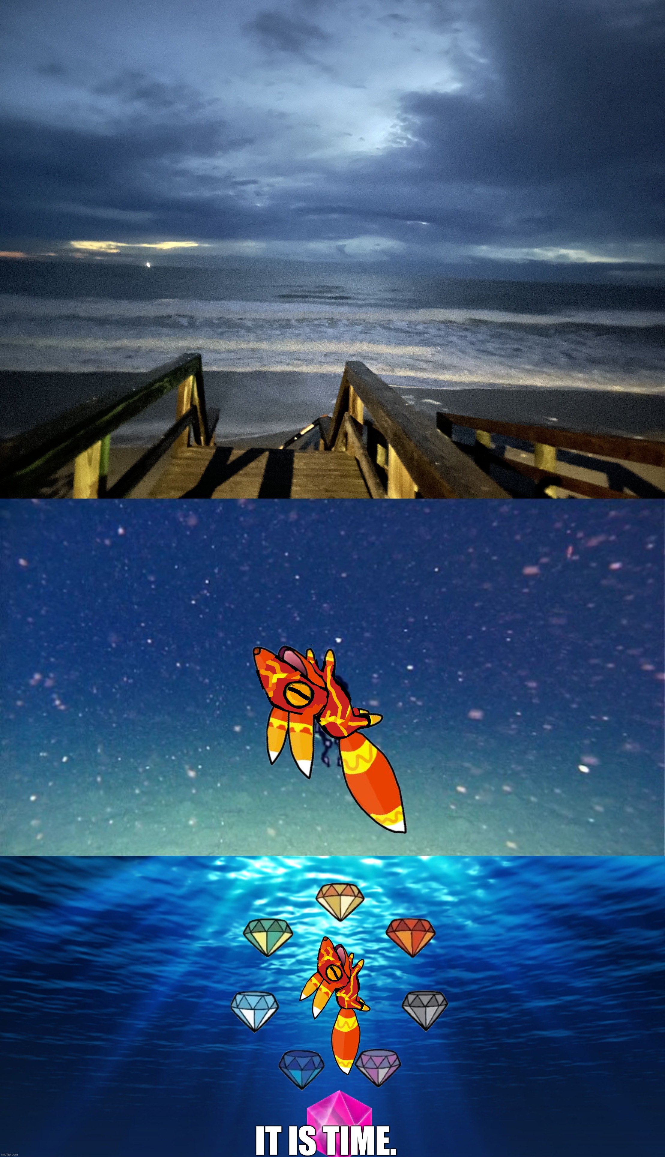 IT IS TIME. | image tagged in night beach,carlos or something sitting at the bottom of the ocean,underwater ocean | made w/ Imgflip meme maker