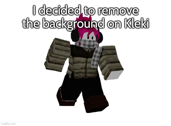 I did the best I could | I decided to remove the background on Kleki | image tagged in idk15_official | made w/ Imgflip meme maker