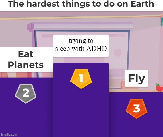 having adhd be like: | trying to sleep with ADHD | image tagged in hardest things to do on earth | made w/ Imgflip meme maker