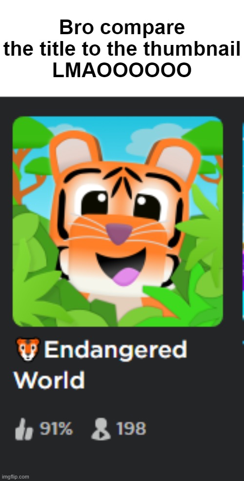 Endangered world when the tiger is happy ☠ | Bro compare the title to the thumbnail
LMAOOOOOO | image tagged in memes,funny,roblox | made w/ Imgflip meme maker