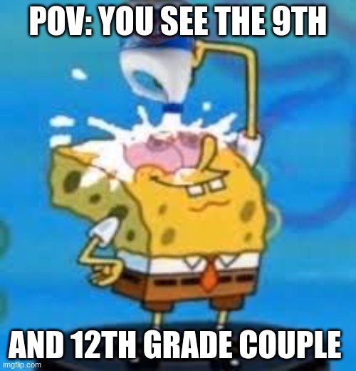 POV: YOU SEE THE 9TH; AND 12TH GRADE COUPLE | made w/ Imgflip meme maker