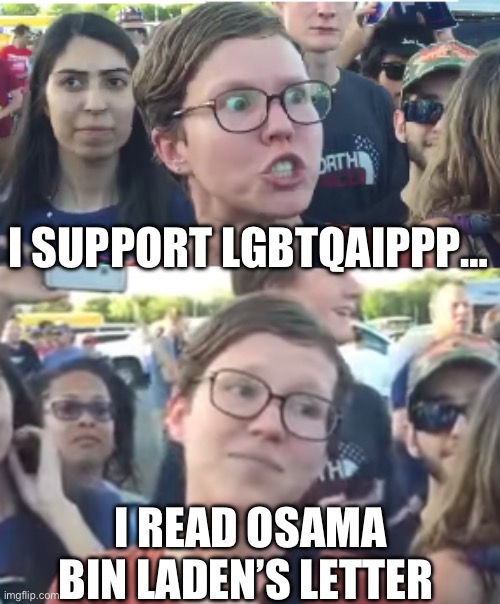 Two faced liberal snowflake | I SUPPORT LGBTQAIPPP…; I READ OSAMA BIN LADEN’S LETTER | image tagged in two faced liberal snowflake,osama bin laden,tiktok | made w/ Imgflip meme maker