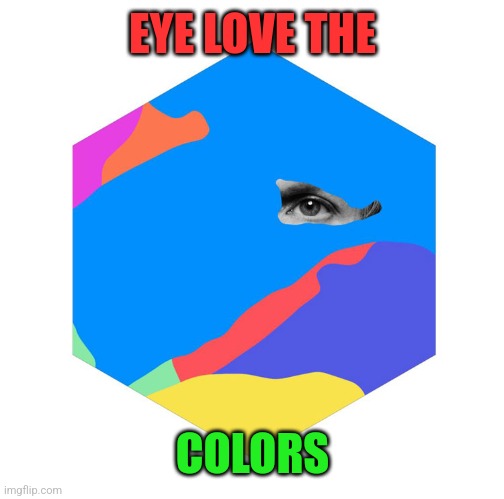 Beck Colors | EYE LOVE THE COLORS | image tagged in beck colors | made w/ Imgflip meme maker