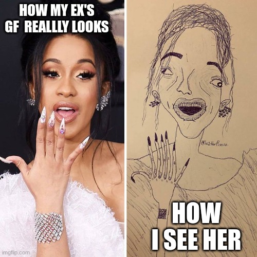 HOW MY EX'S GF  REALLLY LOOKS; HOW I SEE HER | image tagged in funny memes,relatable memes,celebrity | made w/ Imgflip meme maker