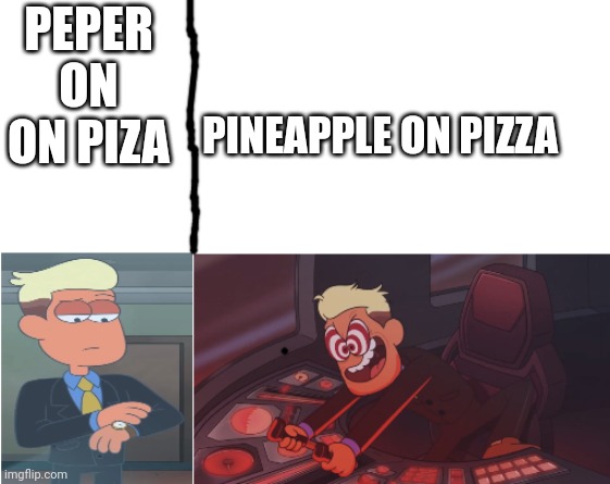 Chip Whistler | PEPER ON ON PIZA; PINEAPPLE ON PIZZA | image tagged in chip whistler | made w/ Imgflip meme maker