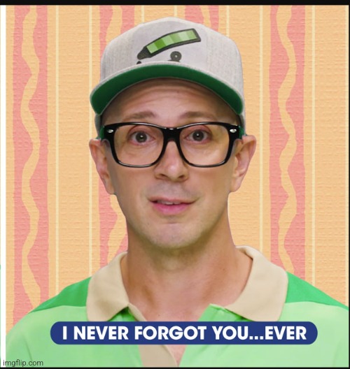 I never forgot you | image tagged in i never forgot you | made w/ Imgflip meme maker